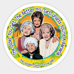 Golden Girls The Older You Get The Better You Get Sticker